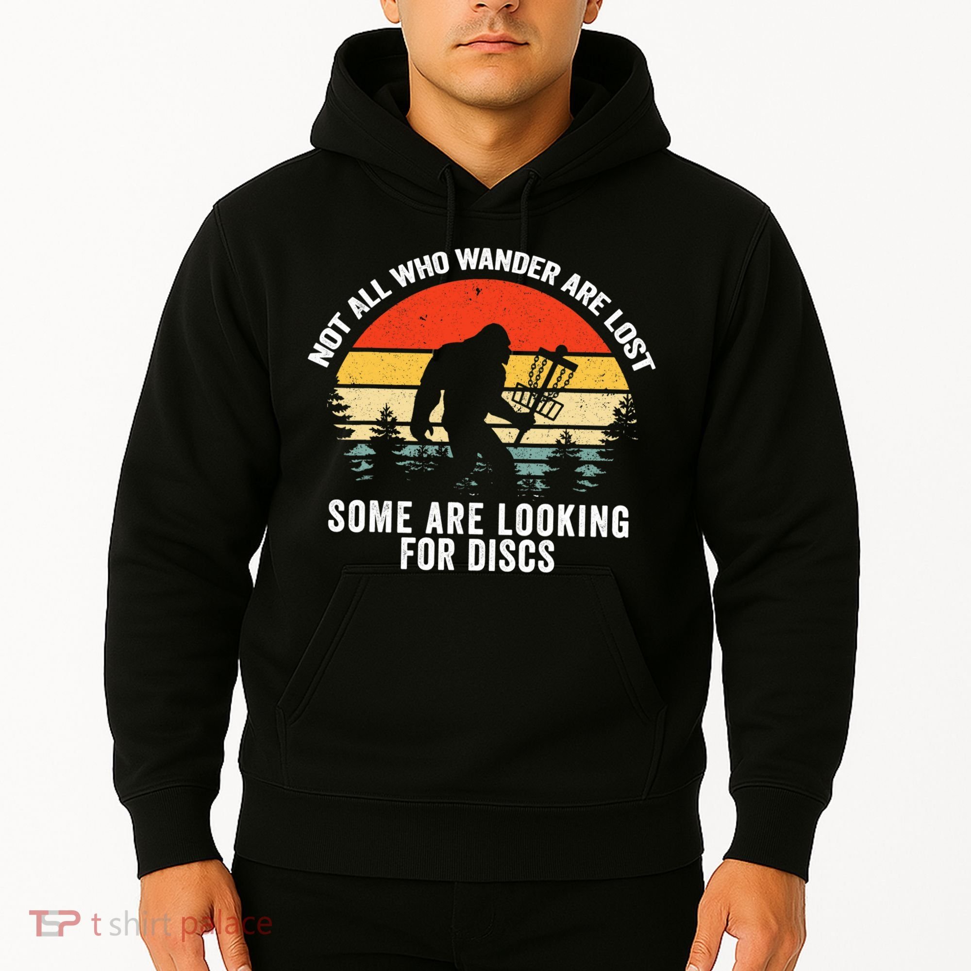 Not All Who Wander Are Lost Some Looking For Discs Bigfoot TShirt Hoodie