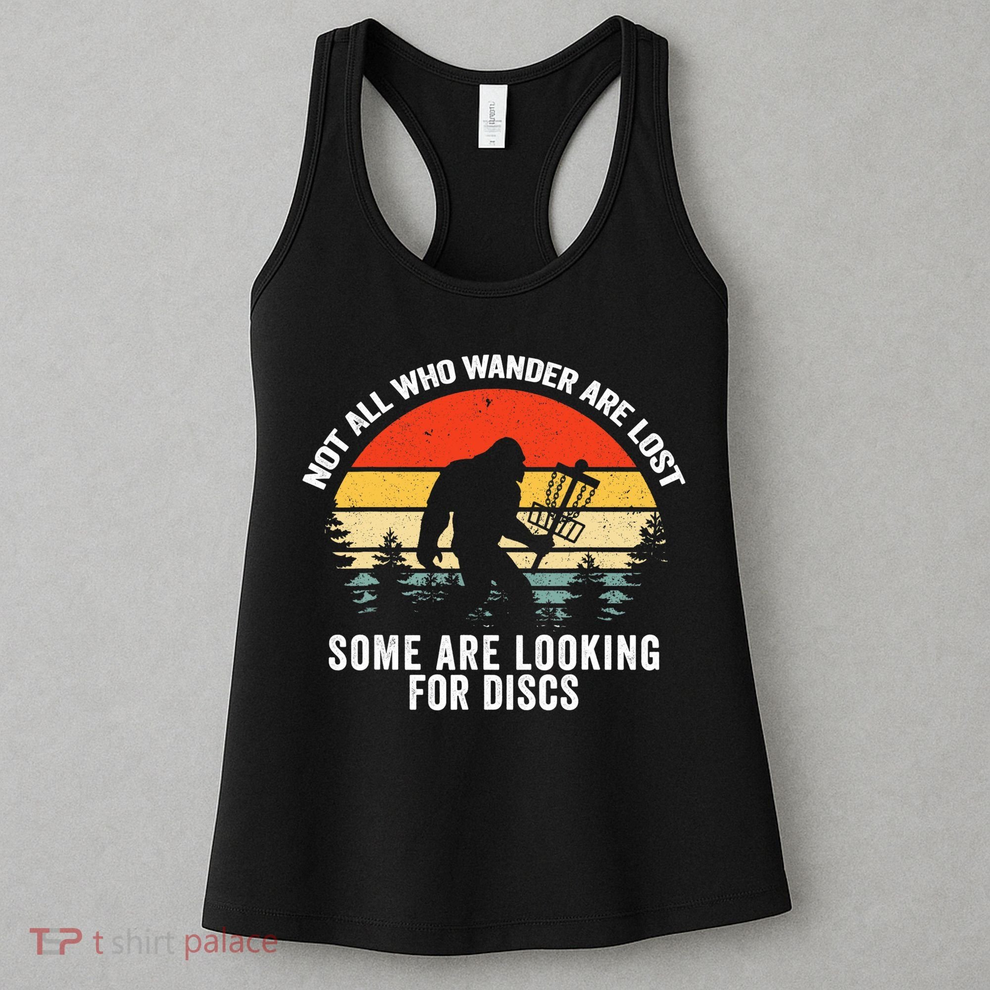 Not All Who Wander Are Lost Some Looking For Discs Bigfoot TShirt Women's Tank Top