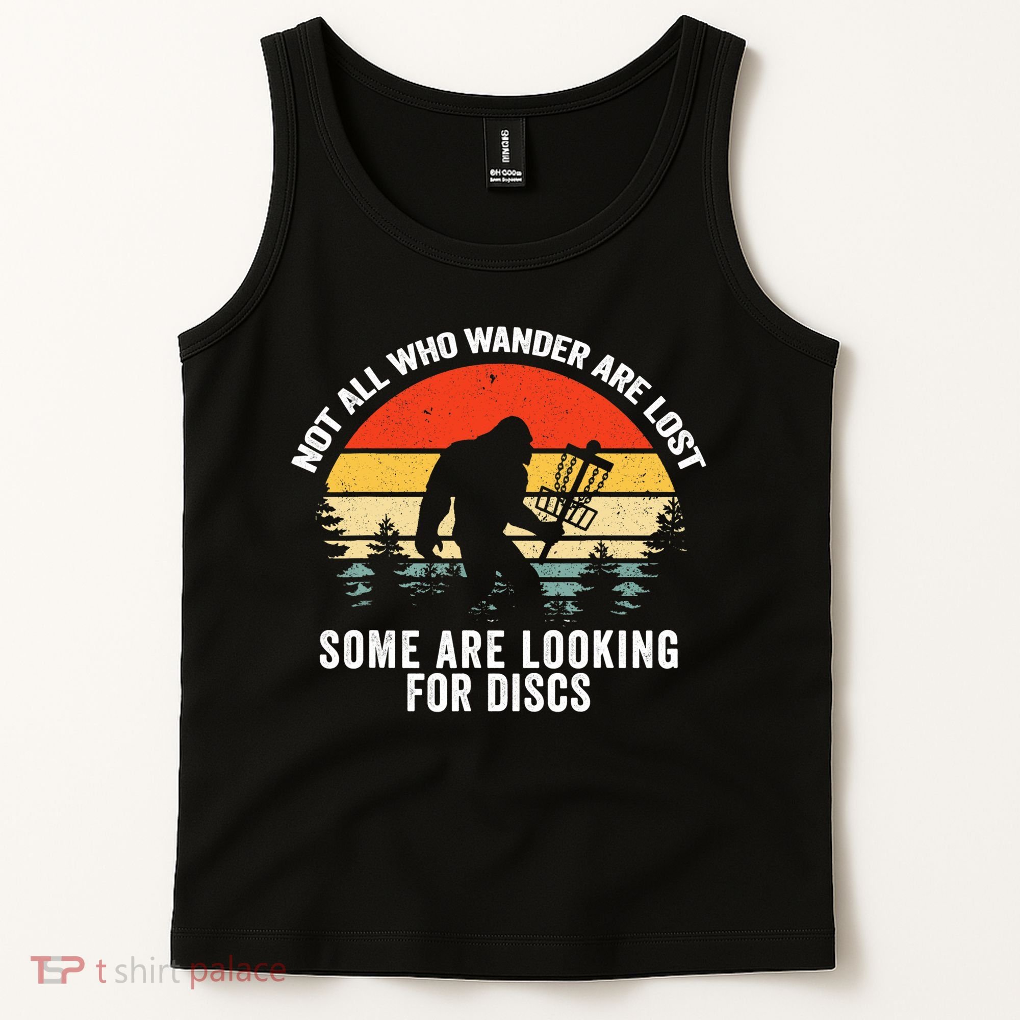 Not All Who Wander Are Lost Some Looking For Discs Bigfoot TShirt Tank Top