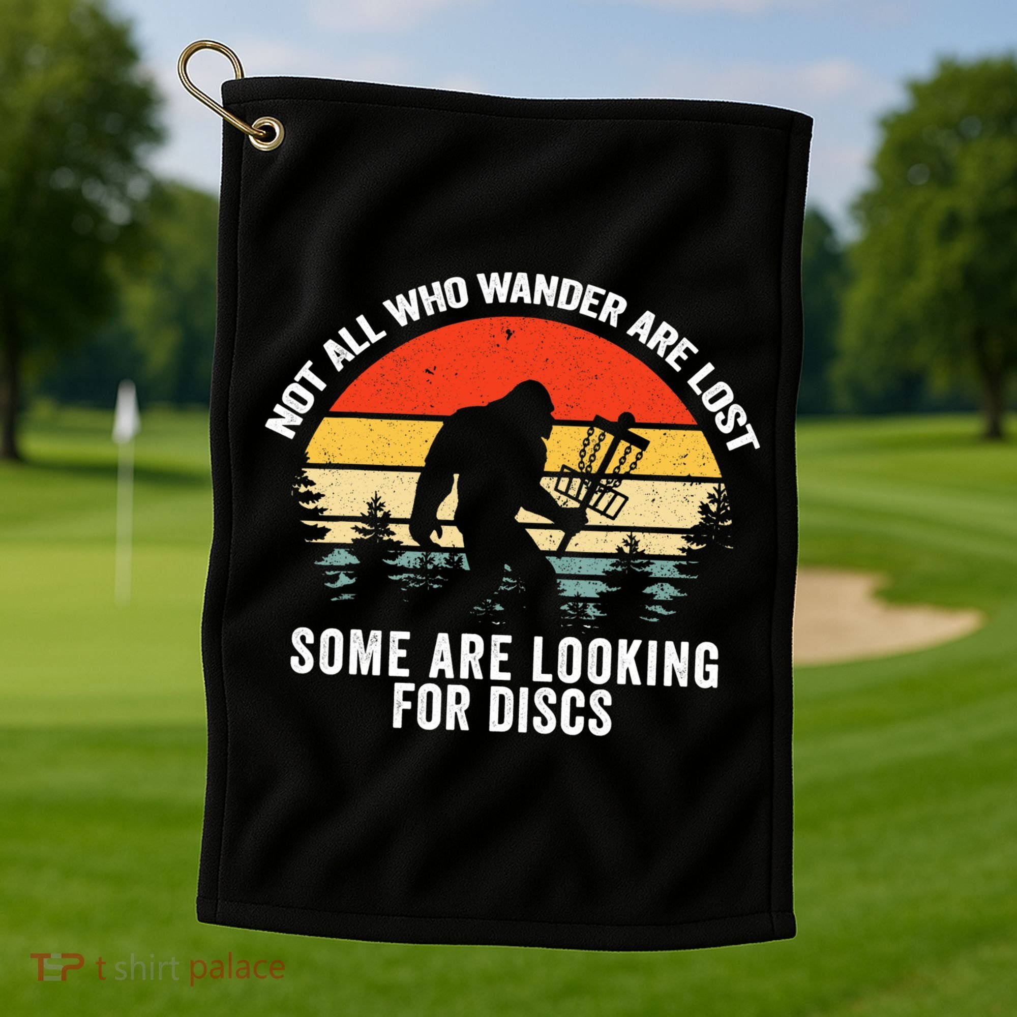 Not All Who Wander Are Lost Some Looking For Discs Bigfoot TShirt Golf Towel