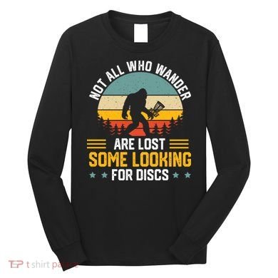 Not All Who Wander Are Lost Disc Golf Bigfoot Funny Golfing Long Sleeve Shirt