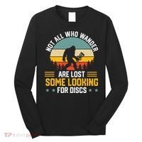 Not All Who Wander Are Lost Disc Golf Bigfoot Funny Golfing Long Sleeve Shirt thumb 0
