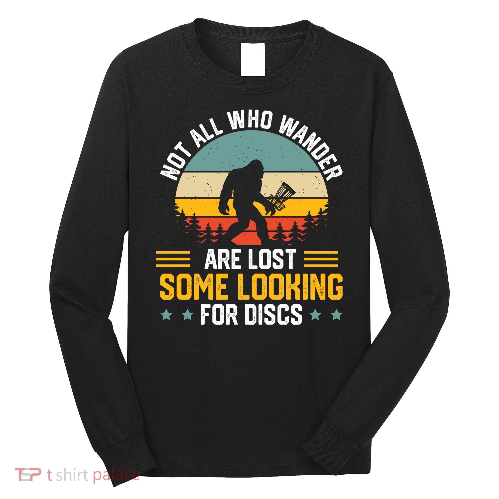 Not All Who Wander Are Lost Disc Golf Bigfoot Funny Golfing Long Sleeve Shirt