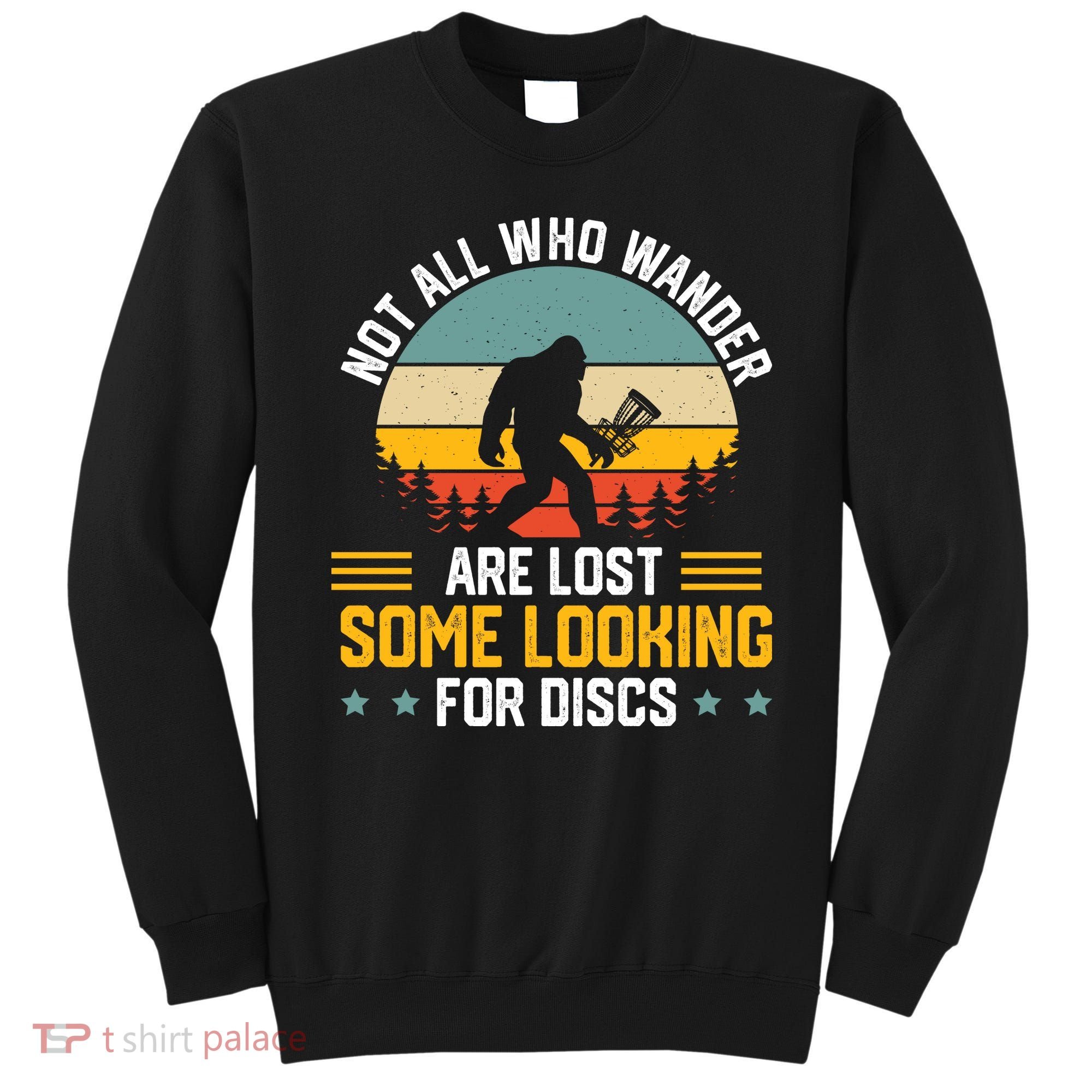 Not All Who Wander Are Lost Disc Golf Bigfoot Funny Golfing Sweatshirt