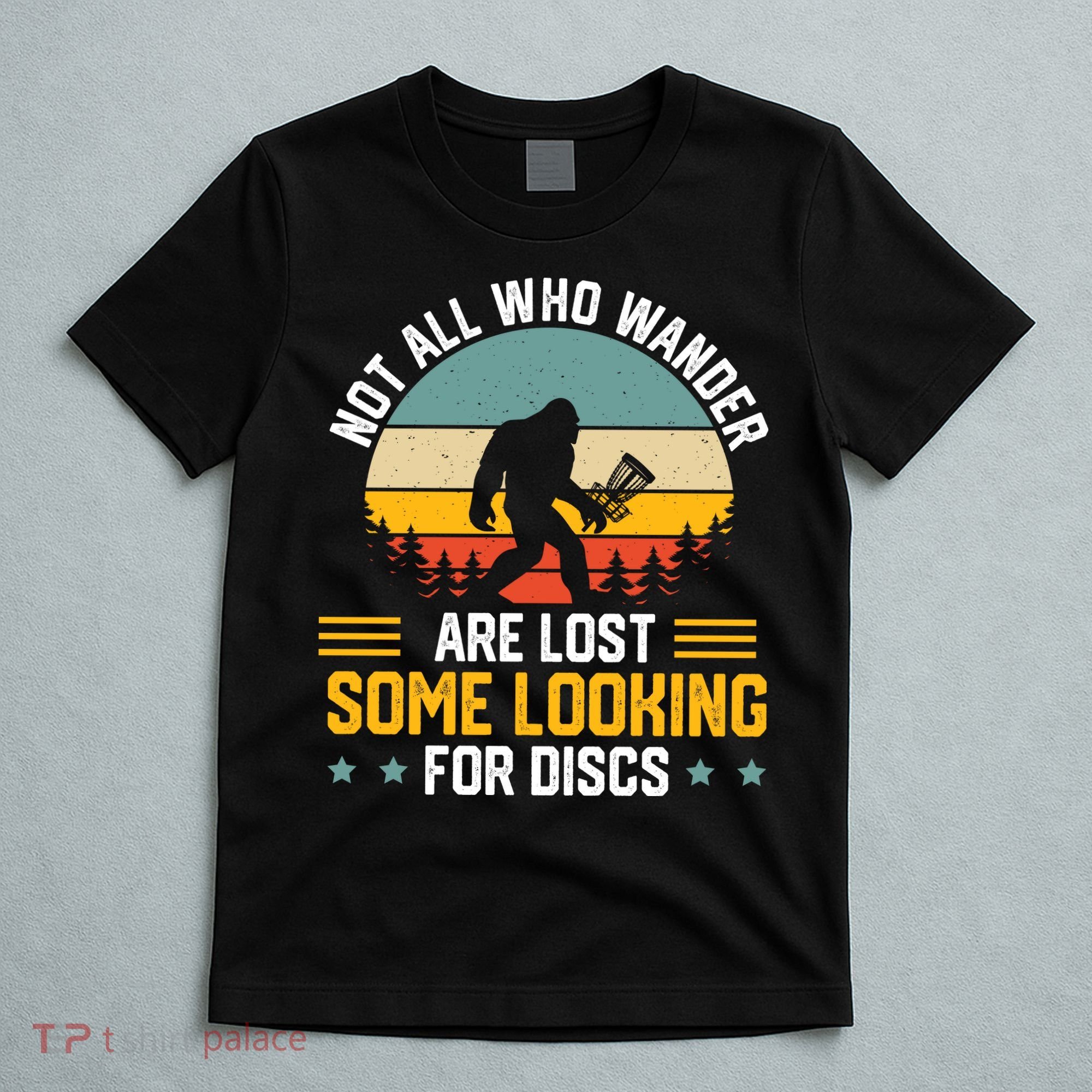 Not All Who Wander Are Lost Disc Golf Bigfoot Funny Golfing T-Shirt