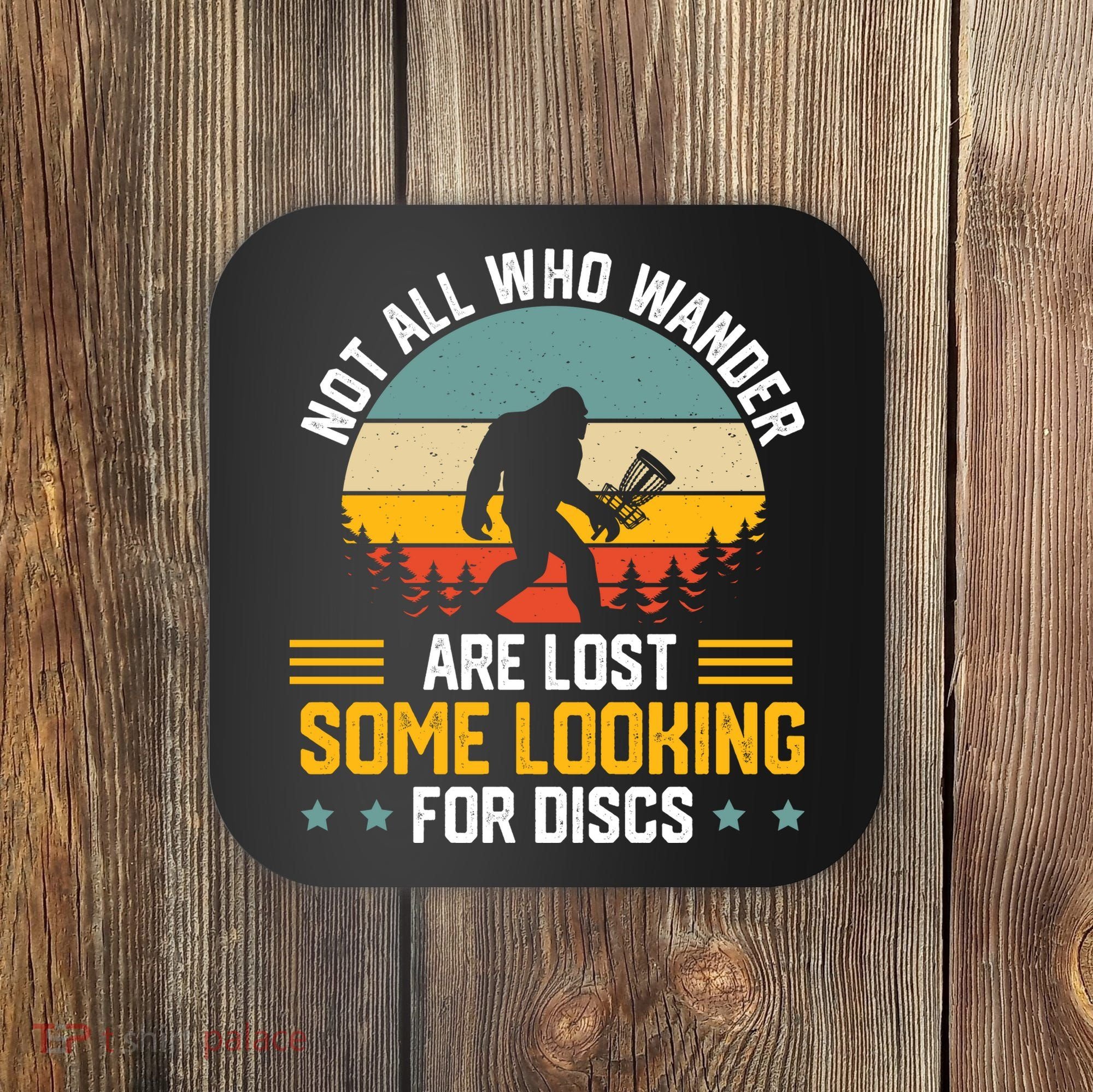 Not All Who Wander Are Lost Disc Golf Bigfoot Funny Golfing Coaster