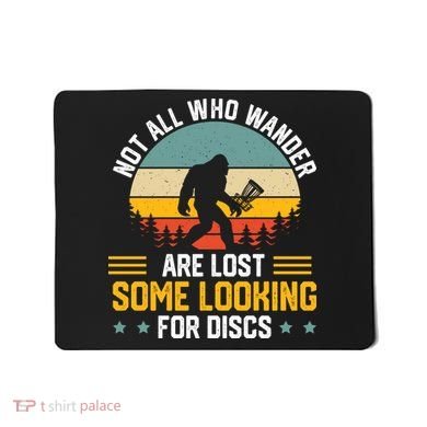 Not All Who Wander Are Lost Disc Golf Bigfoot Funny Golfing Mousepad