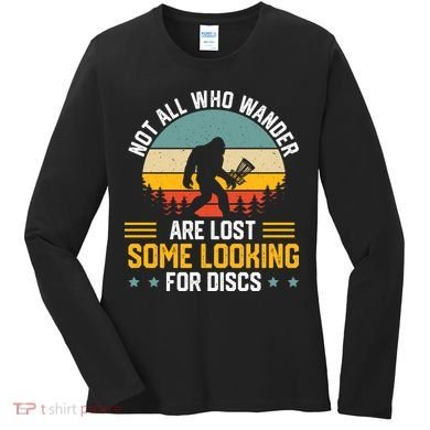Not All Who Wander Are Lost Disc Golf Bigfoot Funny Golfing Women's Long Sleeve Shirt