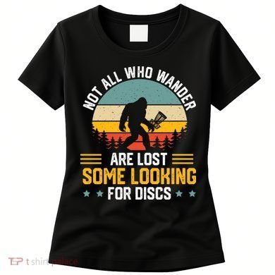 Not All Who Wander Are Lost Disc Golf Bigfoot Funny Golfing Women's T-Shirt