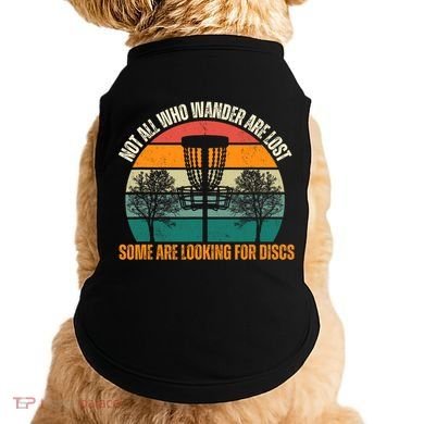 Not All Who Wander Are Lost Some Are Looking For Discs Doggie Tank