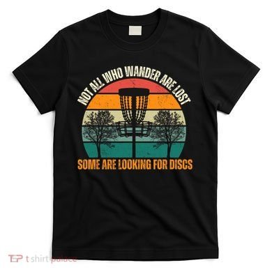 Not All Who Wander Are Lost Some Are Looking For Discs T-Shirt