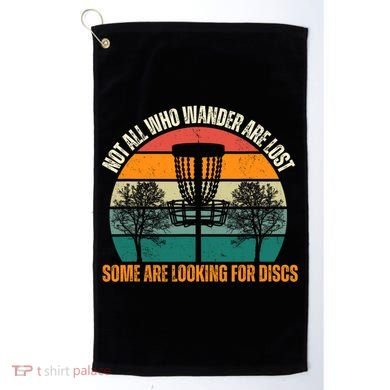 Not All Who Wander Are Lost Some Are Looking For Discs Golf Towel