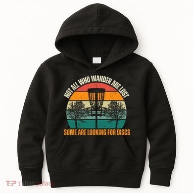 Not All Who Wander Are Lost Some Are Looking For Discs Kids Hoodie