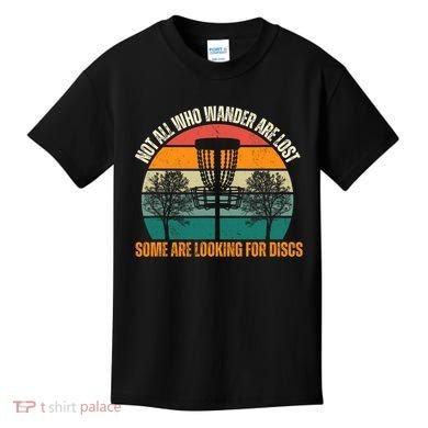 Not All Who Wander Are Lost Some Are Looking For Discs Kids T-Shirt