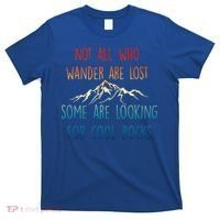 Not All Who Wander Are Lost Some Are Looking For Cool Rocks T-Shirt thumb 0