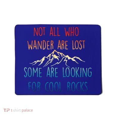 Not All Who Wander Are Lost Some Are Looking For Cool Rocks Mousepad