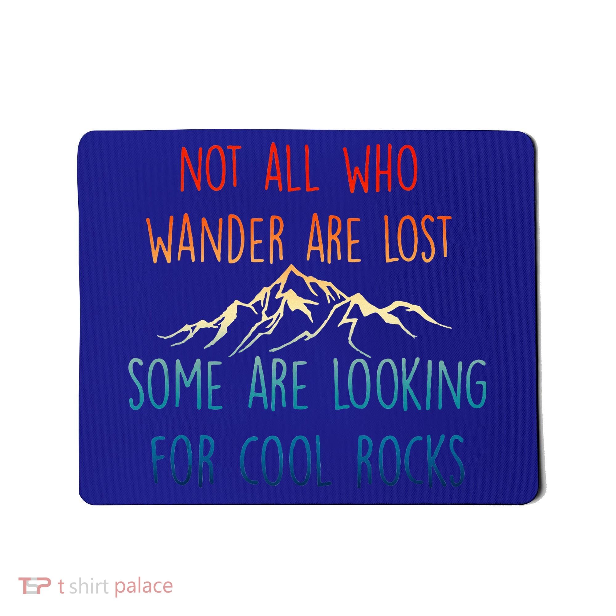 Not All Who Wander Are Lost Some Are Looking For Cool Rocks Mousepad