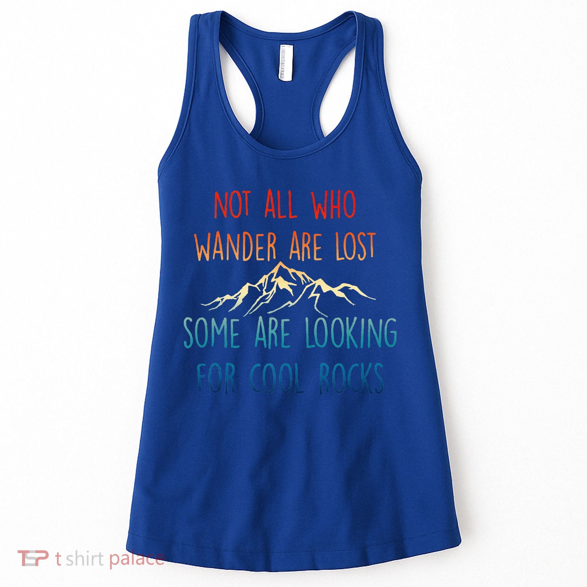 Not All Who Wander Are Lost Some Are Looking For Cool Rocks Women's Tank Top