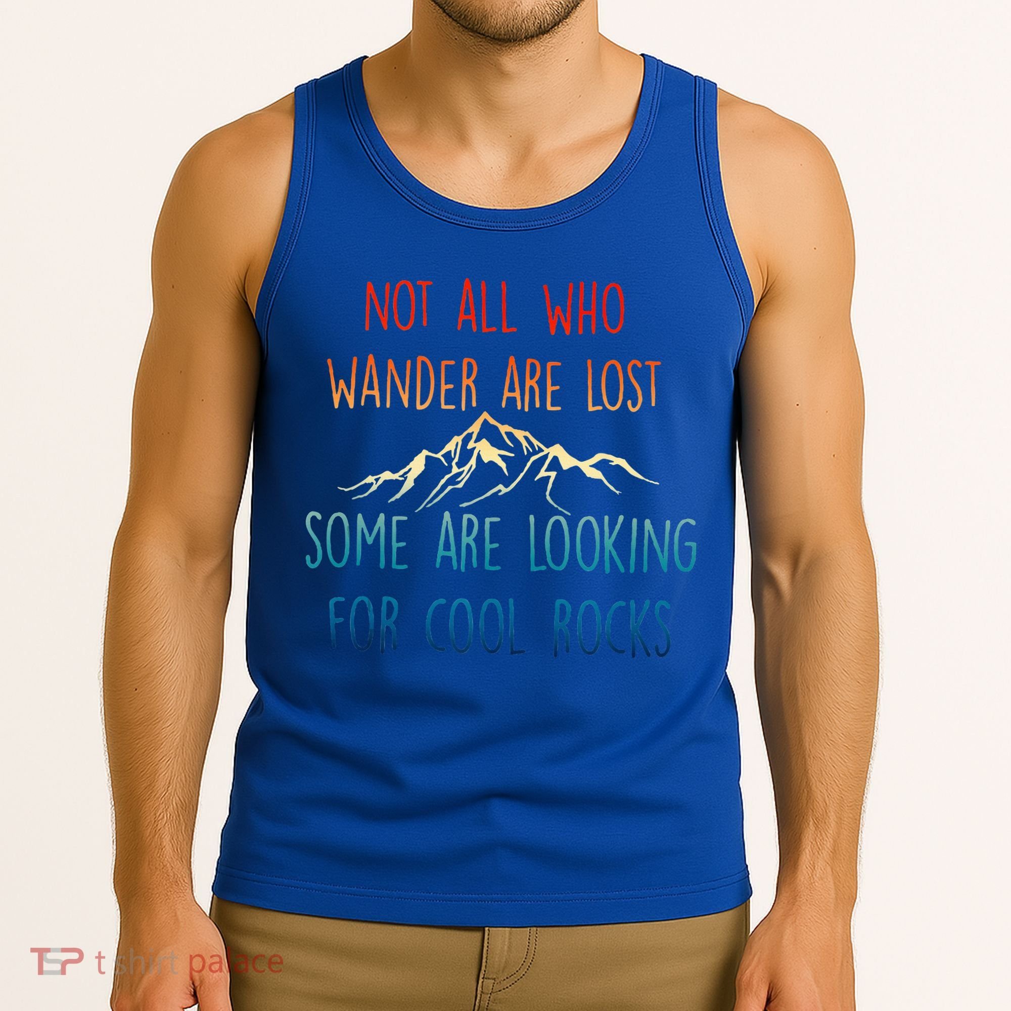 Not All Who Wander Are Lost Some Are Looking For Cool Rocks Tank Top