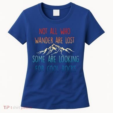 Not All Who Wander Are Lost Some Are Looking For Cool Rocks Women's T-Shirt