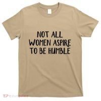 Not All Women Aspire To Be Humble T-Shirt thumb 0