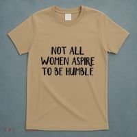 Not All Women Aspire To Be Humble T-Shirt thumb 5