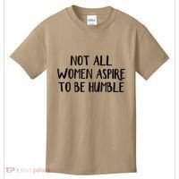 Not All Women Aspire To Be Humble Kids T-Shirt thumb 0