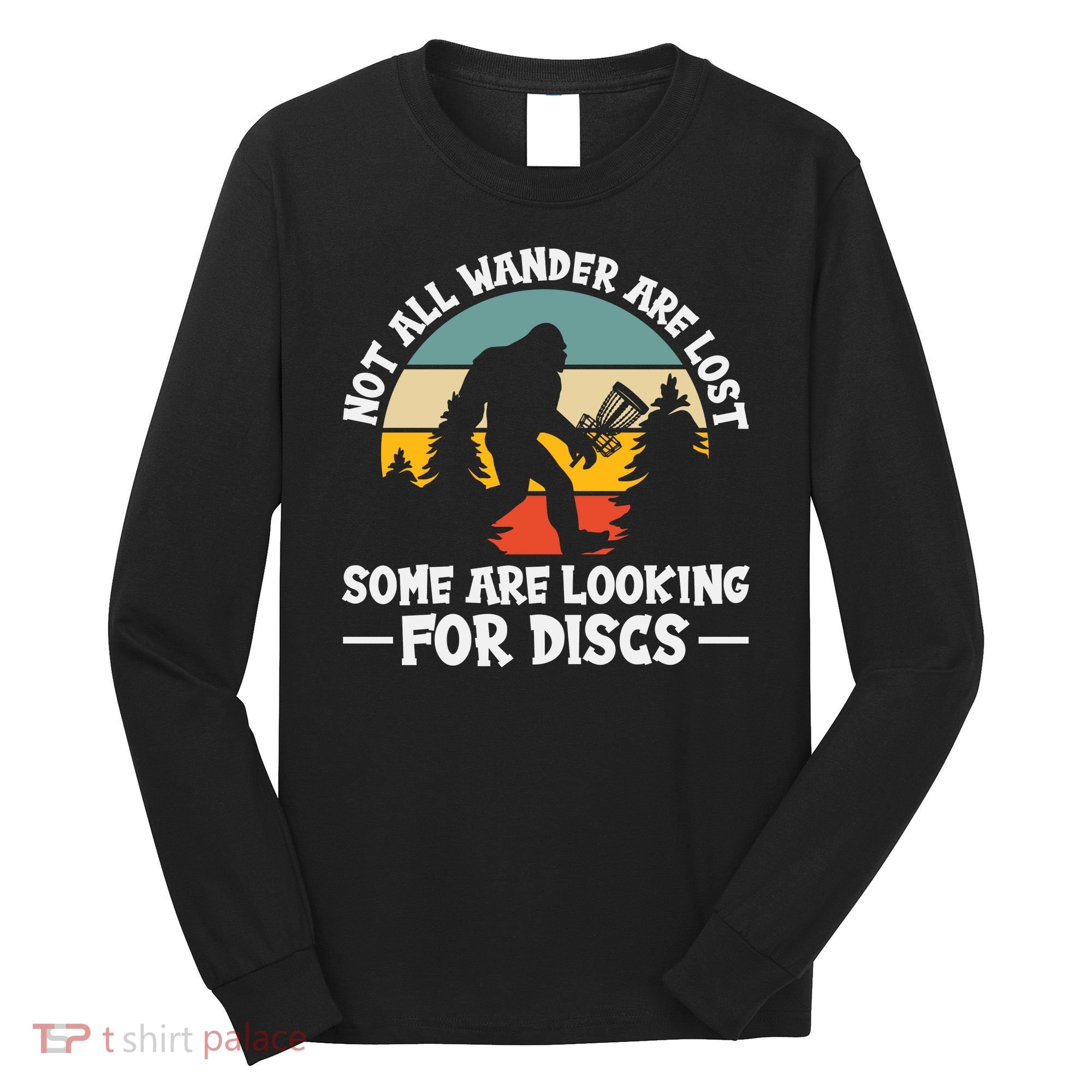 Not All Who Wander Are Lost Disc Golf Bigfoot Frisbee Player Long Sleeve Shirt