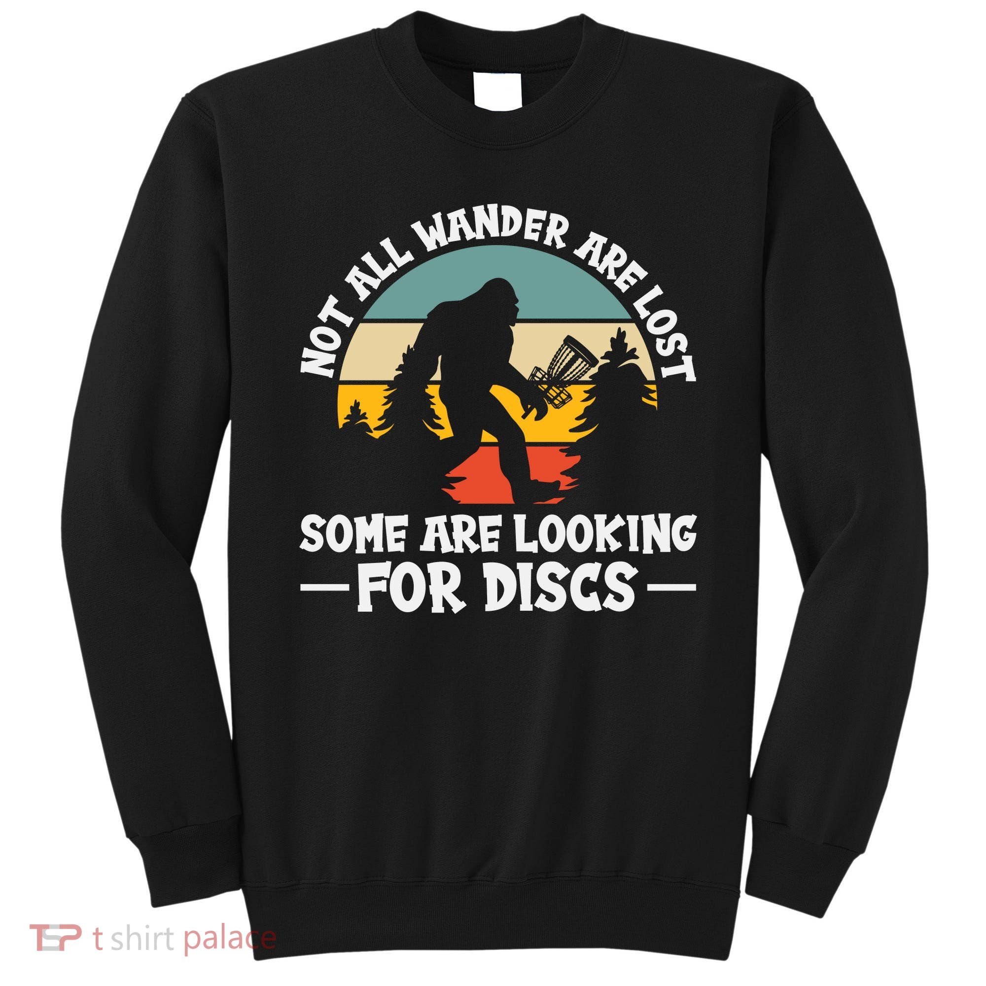 Not All Who Wander Are Lost Disc Golf Bigfoot Frisbee Player Sweatshirt