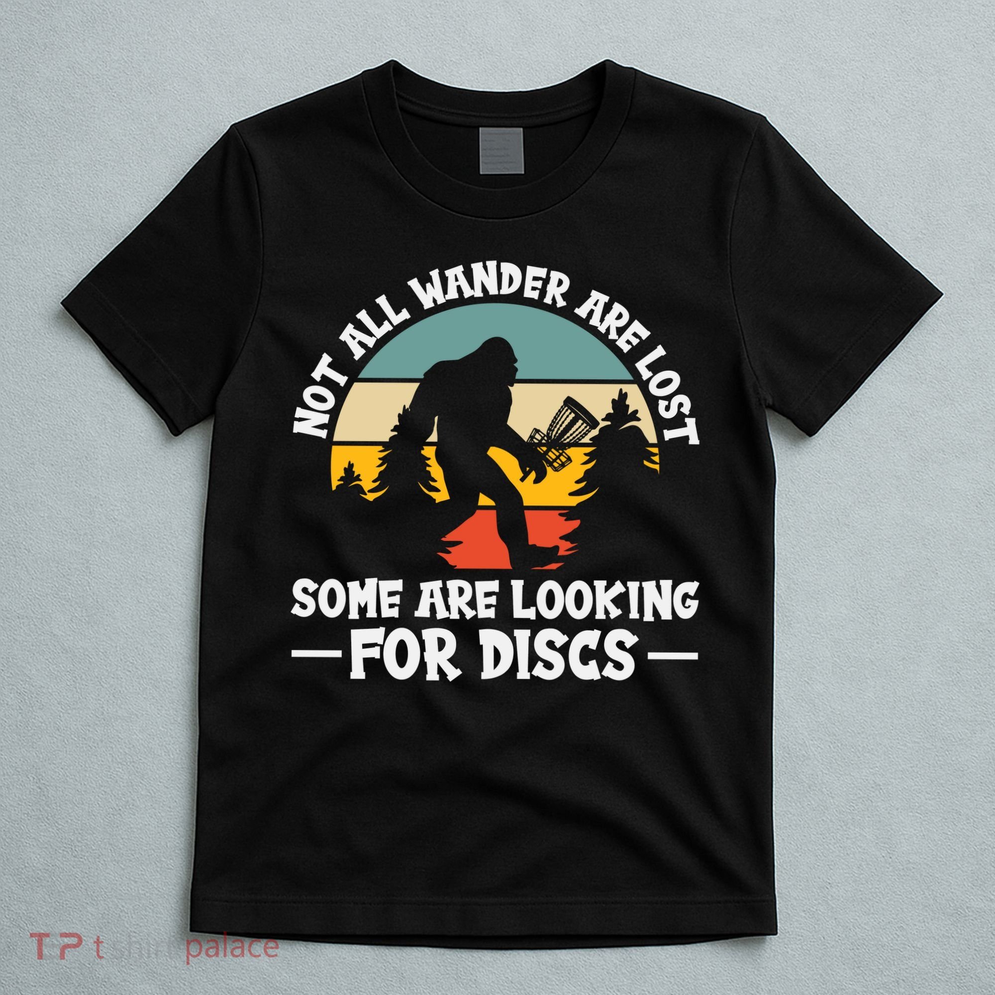 Not All Who Wander Are Lost Disc Golf Bigfoot Frisbee Player T-Shirt