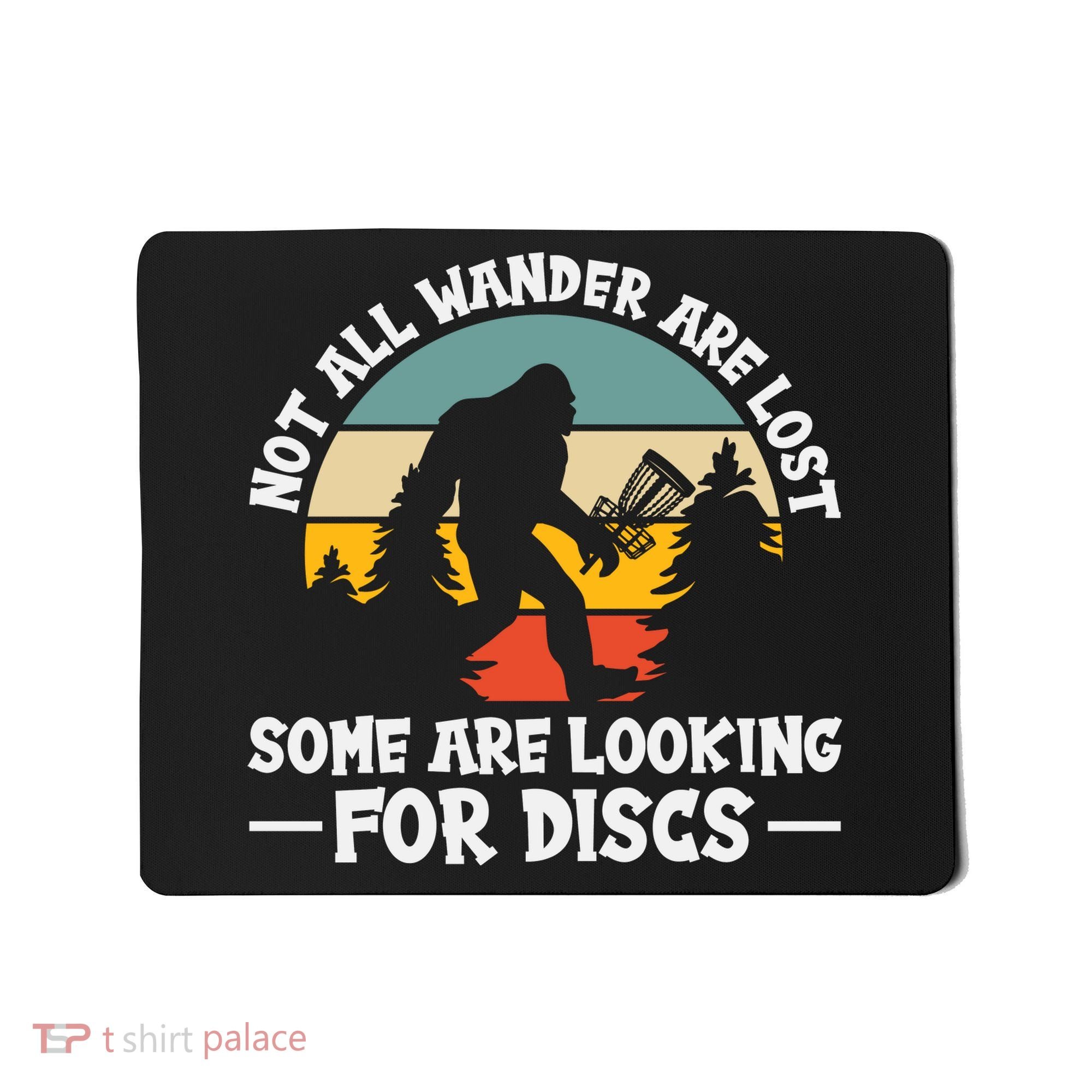 Not All Who Wander Are Lost Disc Golf Bigfoot Frisbee Player Mousepad