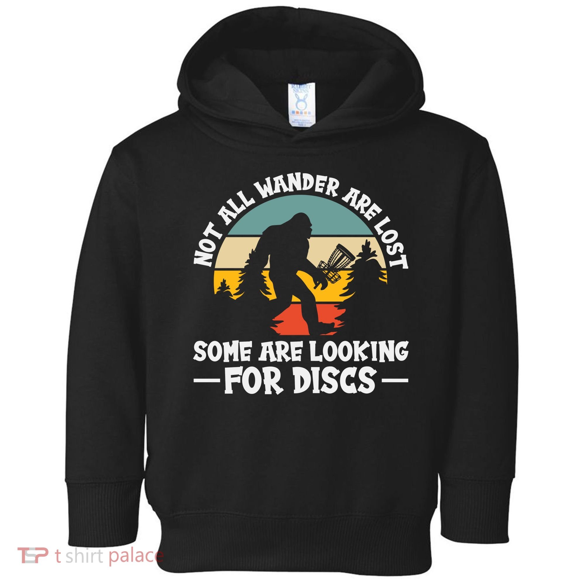 Not All Who Wander Are Lost Disc Golf Bigfoot Frisbee Player Toddler Hoodie