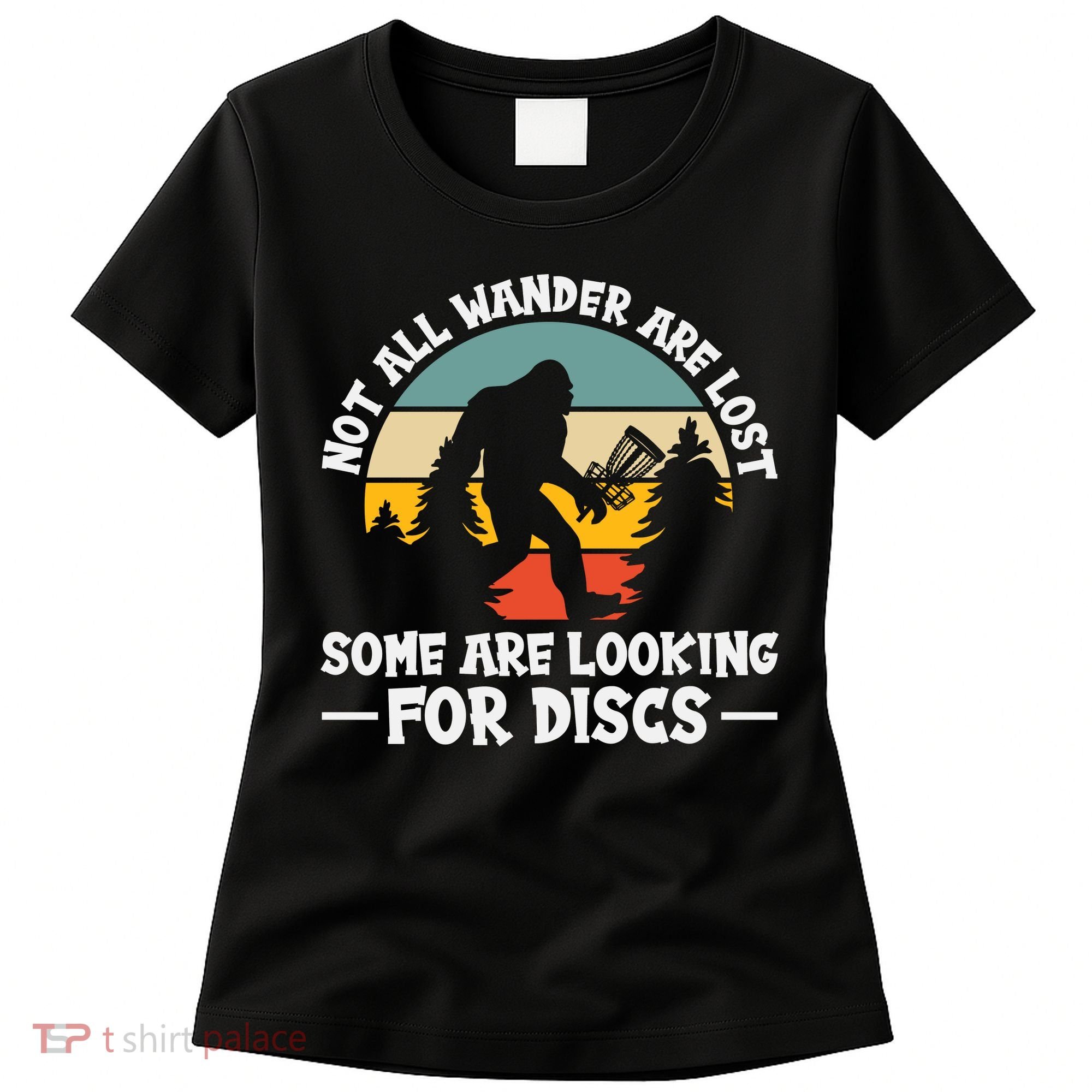Not All Who Wander Are Lost Disc Golf Bigfoot Frisbee Player Women's T-Shirt