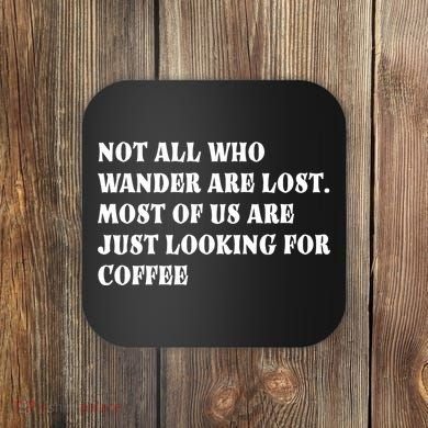 Not All Who Wander Are Lost, Coffee Lovers Design Coaster