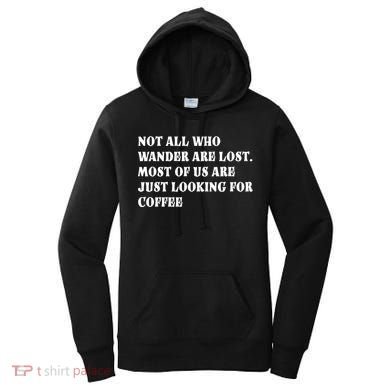 Not All Who Wander Are Lost, Coffee Lovers Design Women's Hoodie