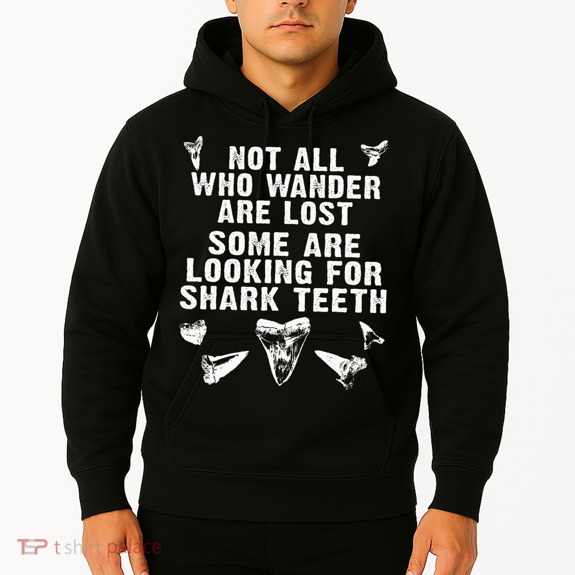 Not All Who Wander Are Lost Some Are Looking For Shark Teeth Hoodie