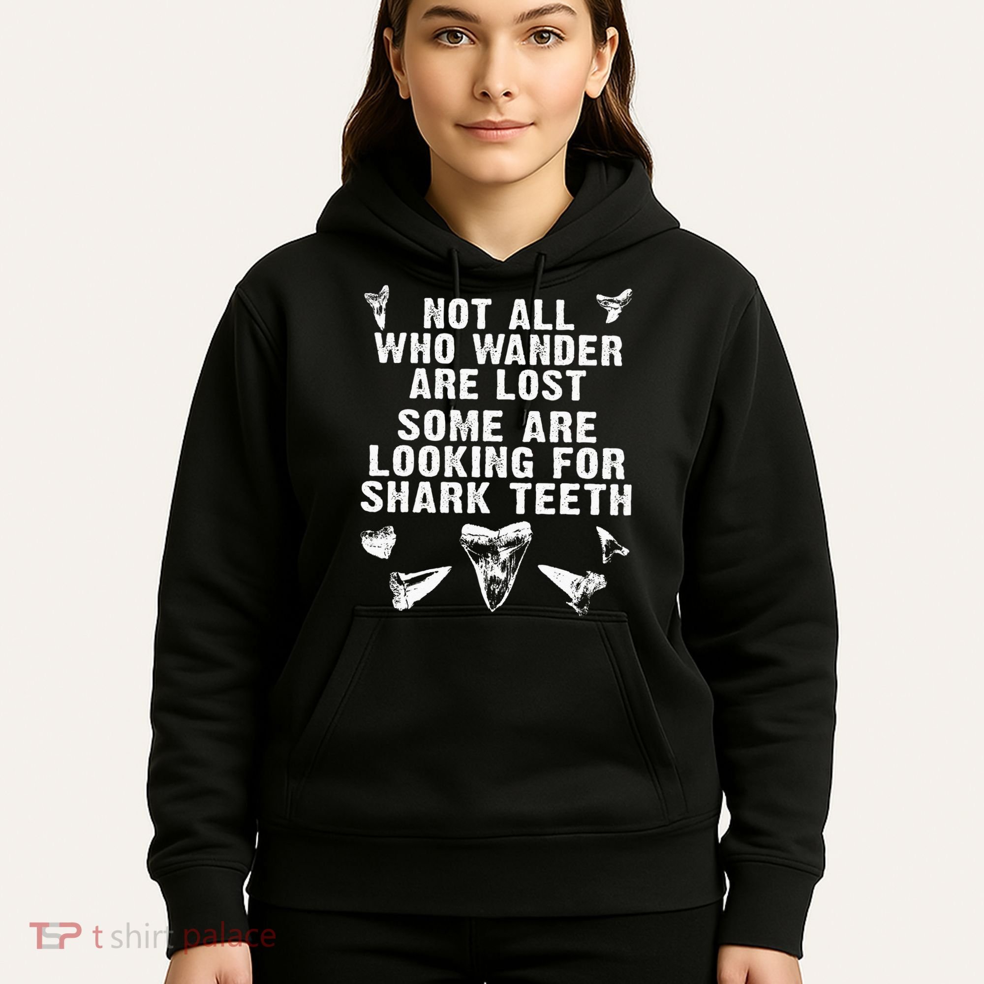 Not All Who Wander Are Lost Some Are Looking For Shark Teeth Hoodie