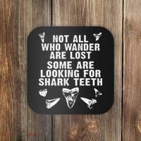Not All Who Wander Are Lost Some Are Looking For Shark Teeth Coaster thumb 0