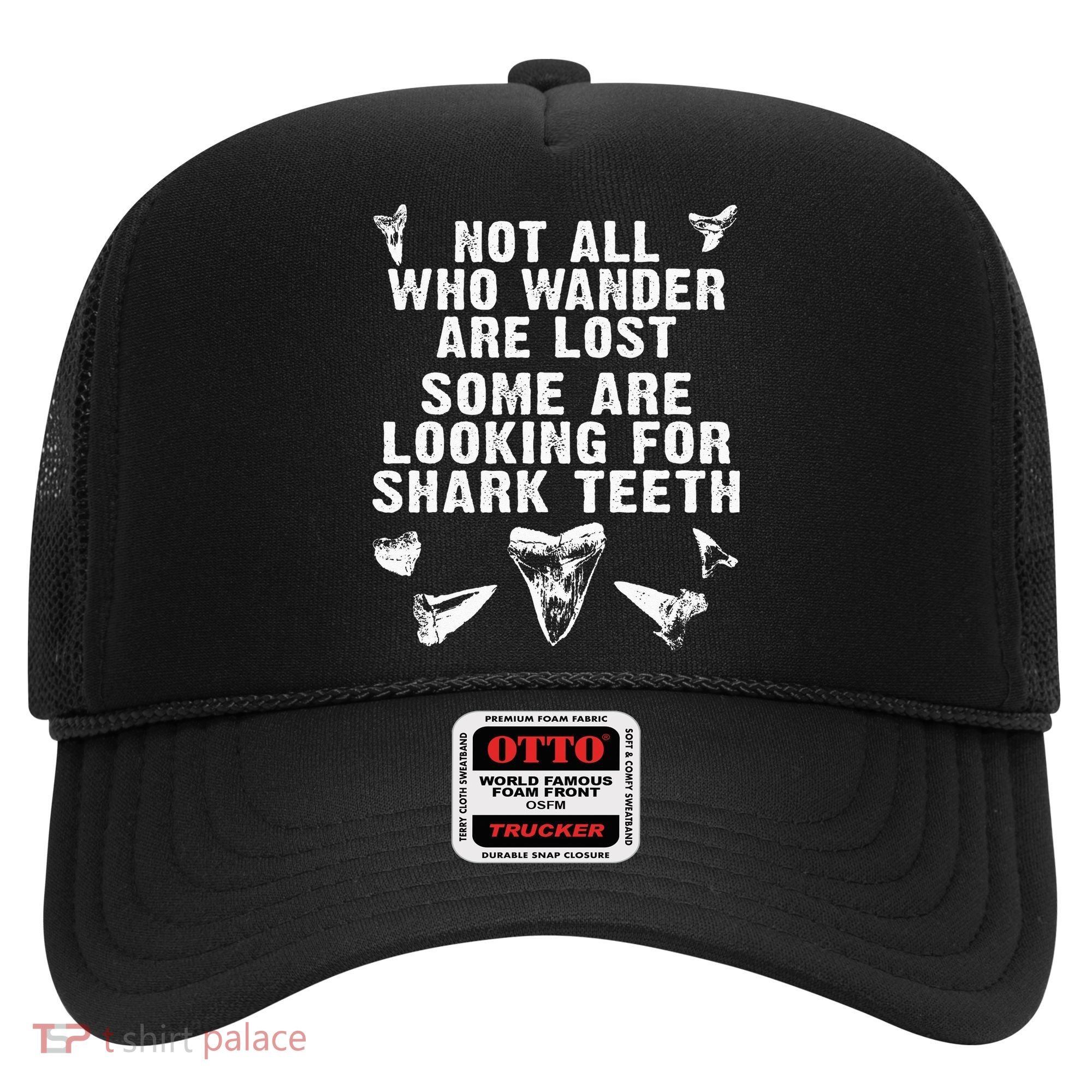 Not All Who Wander Are Lost Some Are Looking For Shark Teeth Hat