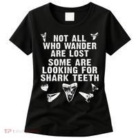 Not All Who Wander Are Lost Some Are Looking For Shark Teeth Women's T-Shirt thumb 0