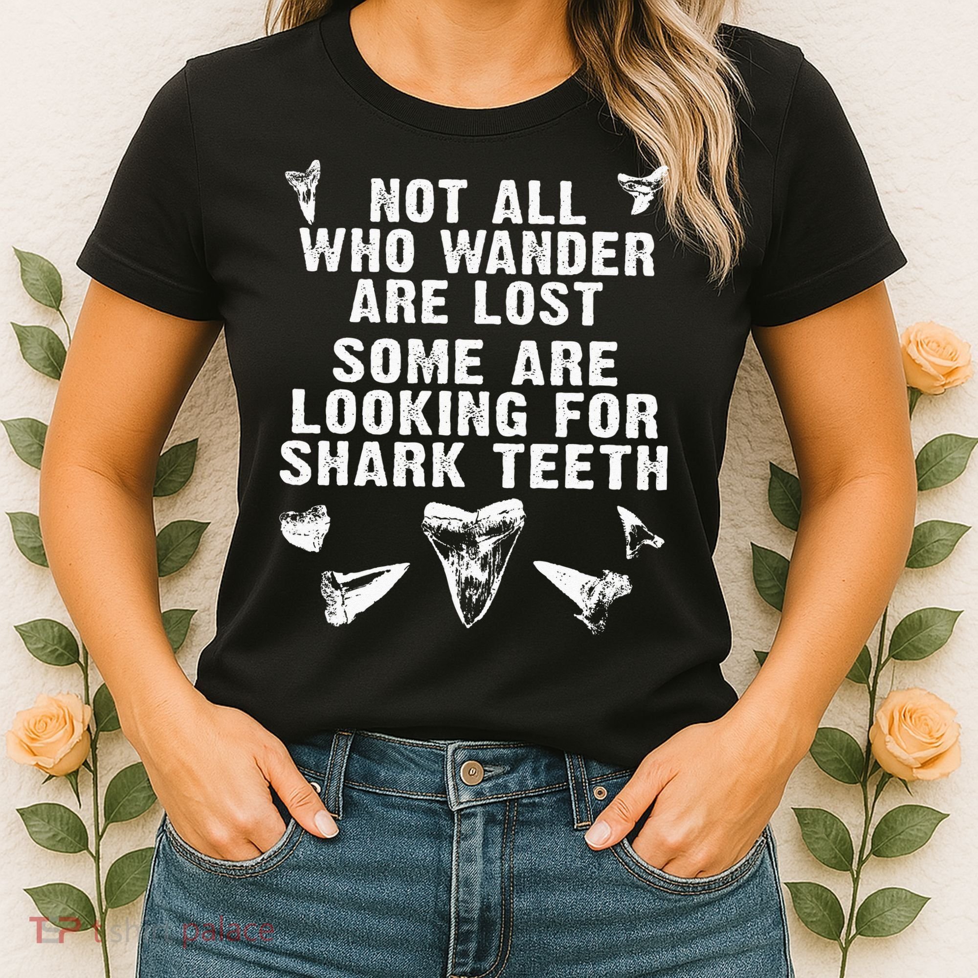 Not All Who Wander Are Lost Some Are Looking For Shark Teeth Women's T-Shirt