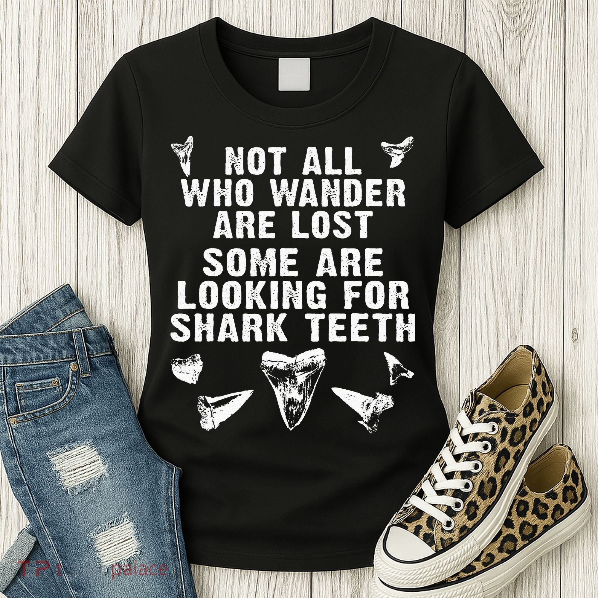 Not All Who Wander Are Lost Some Are Looking For Shark Teeth Women's T-Shirt