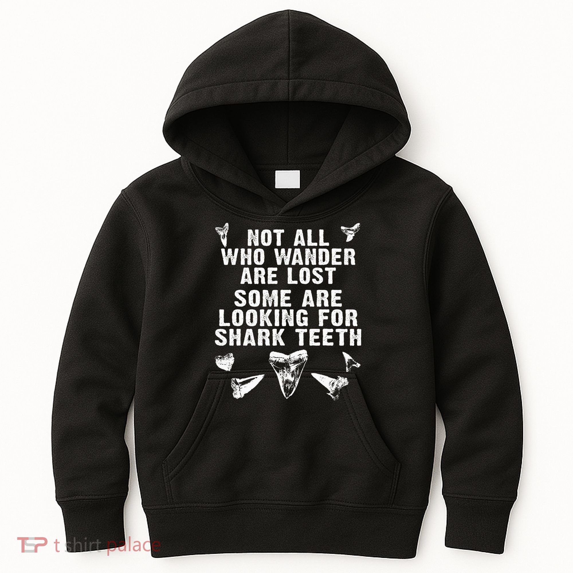 Not All Who Wander Are Lost Some Are Looking For Shark Teeth Kids Hoodie