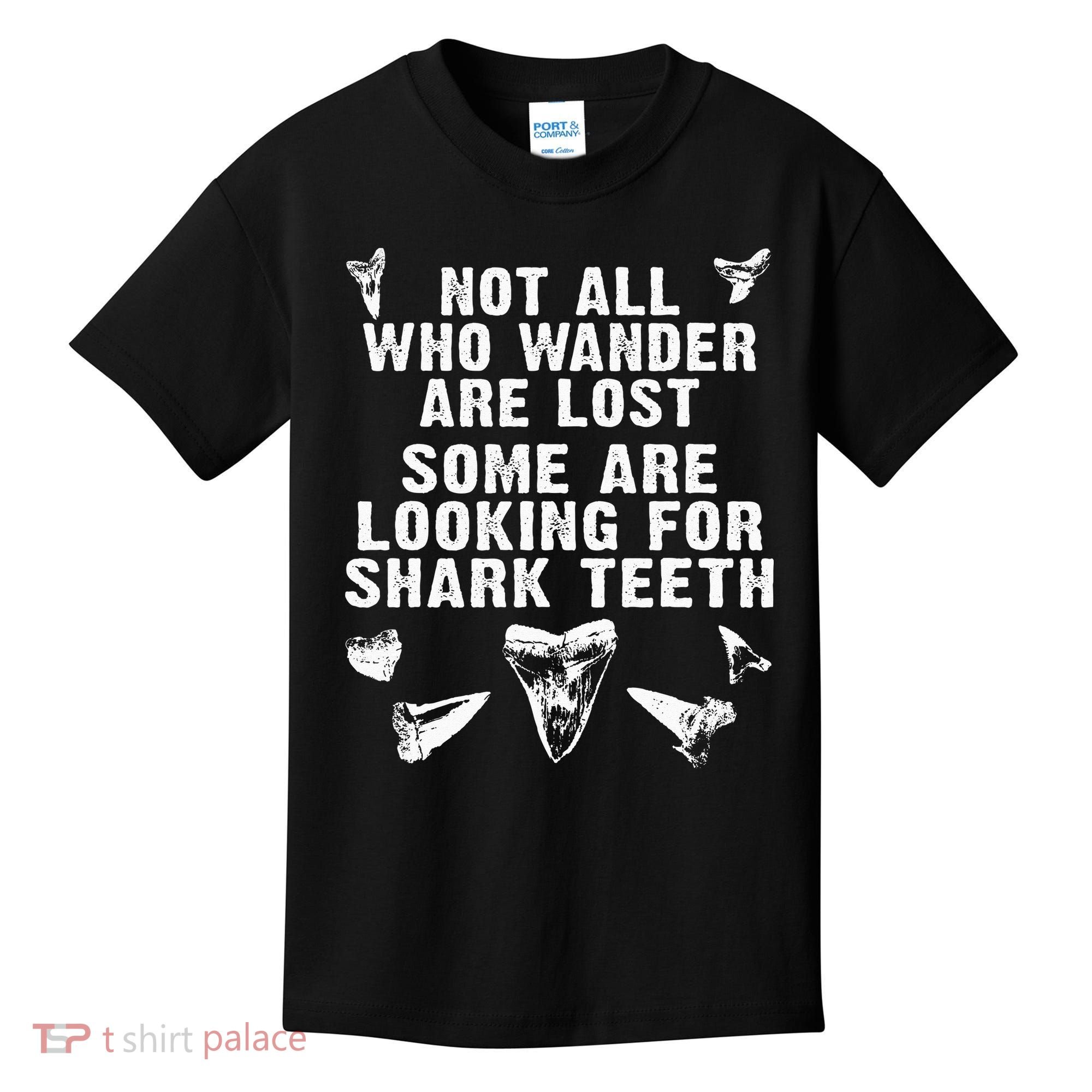 Not All Who Wander Are Lost Some Are Looking For Shark Teeth Kids T-Shirt