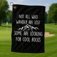 Not All Who Wander Are Lost Some Are Looking For Cool Rocks Golf Towel thumb 1