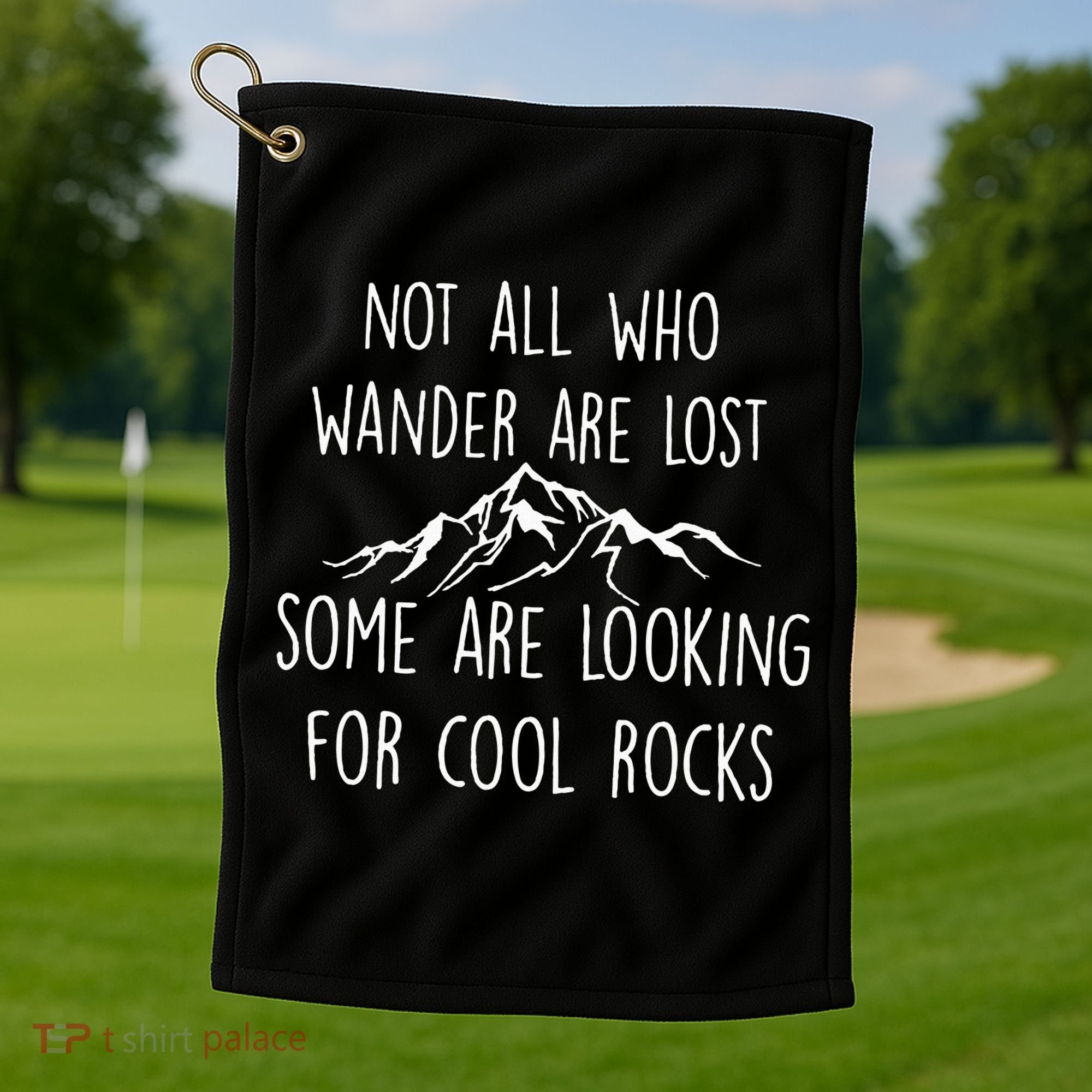 Not All Who Wander Are Lost Some Are Looking For Cool Rocks Golf Towel