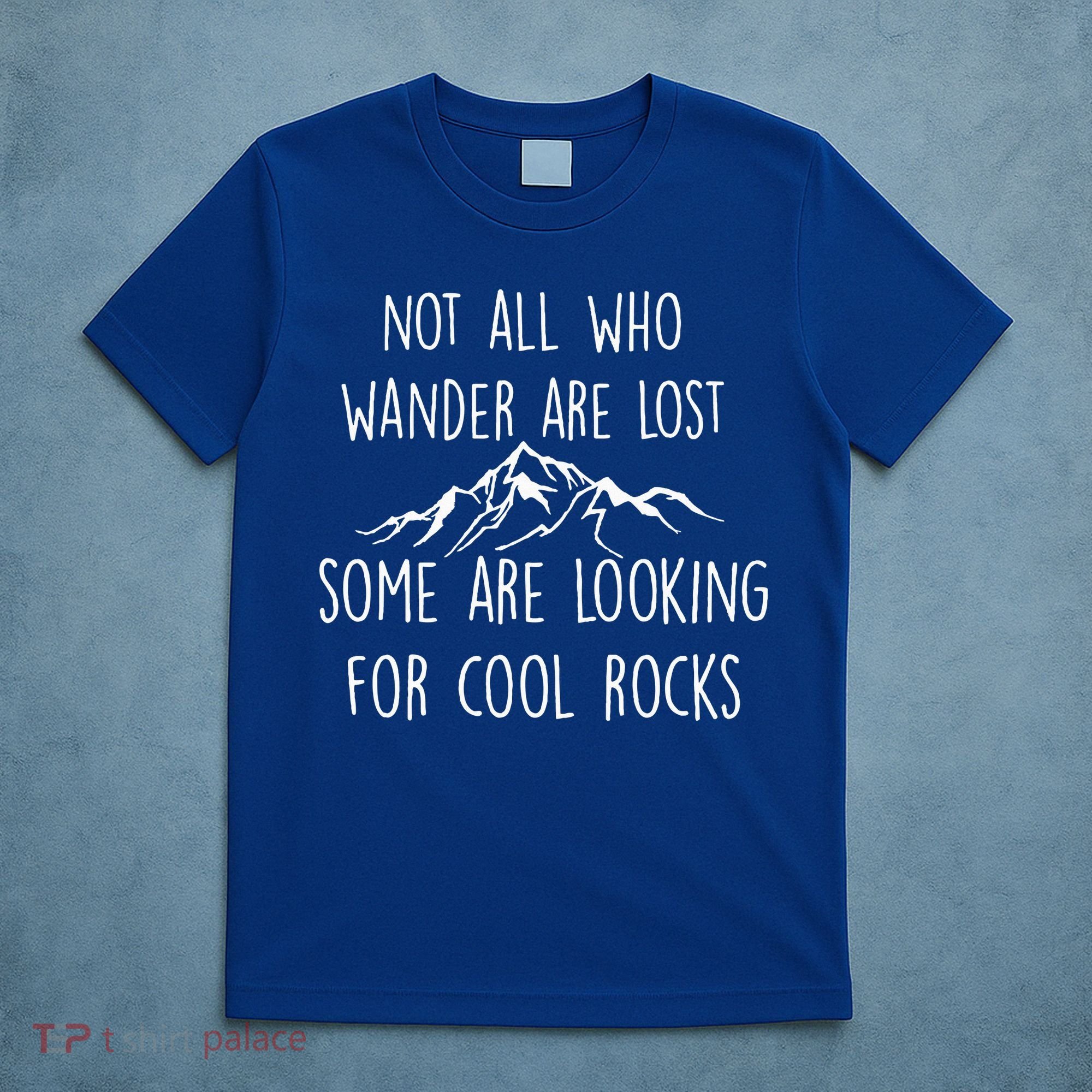 Not All Who Wander Are Lost Some Are Looking For Cool Rocks T-Shirt