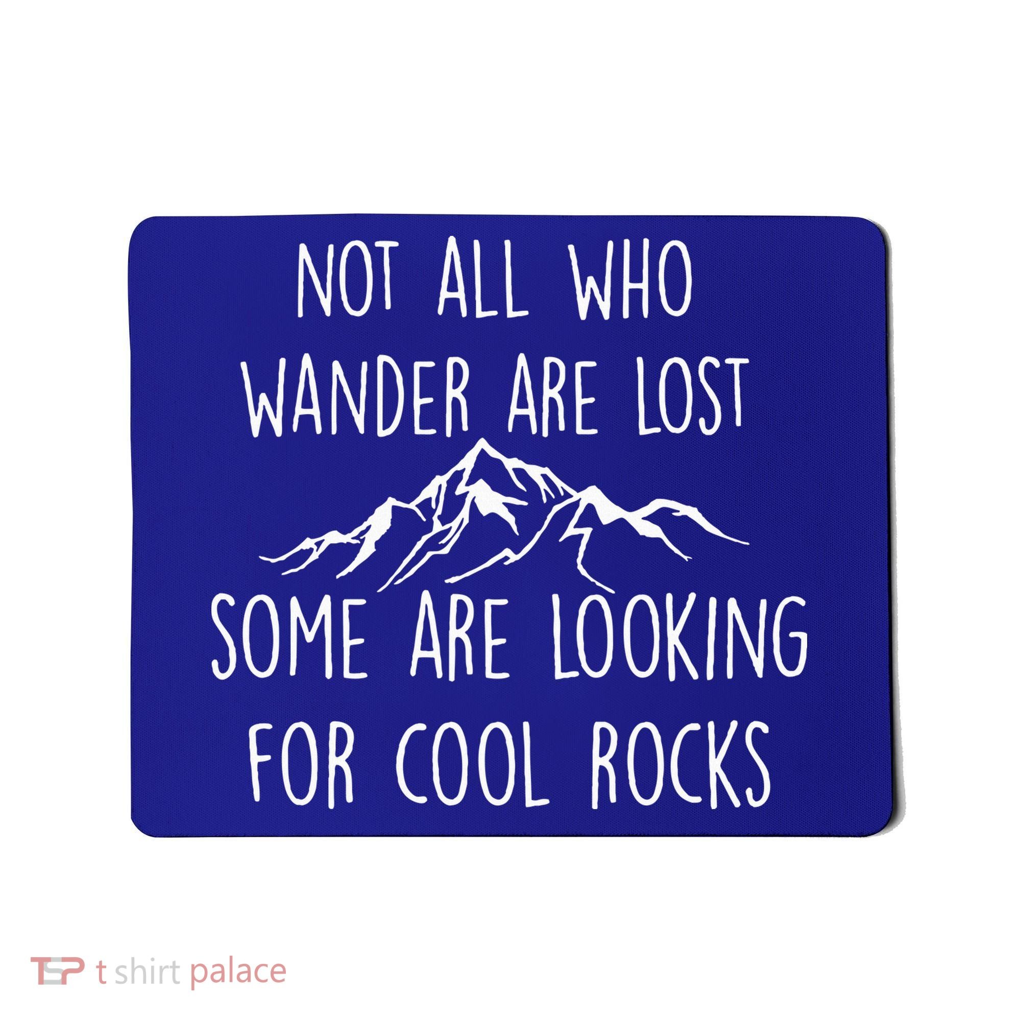 Not All Who Wander Are Lost Some Are Looking For Cool Rocks Mousepad