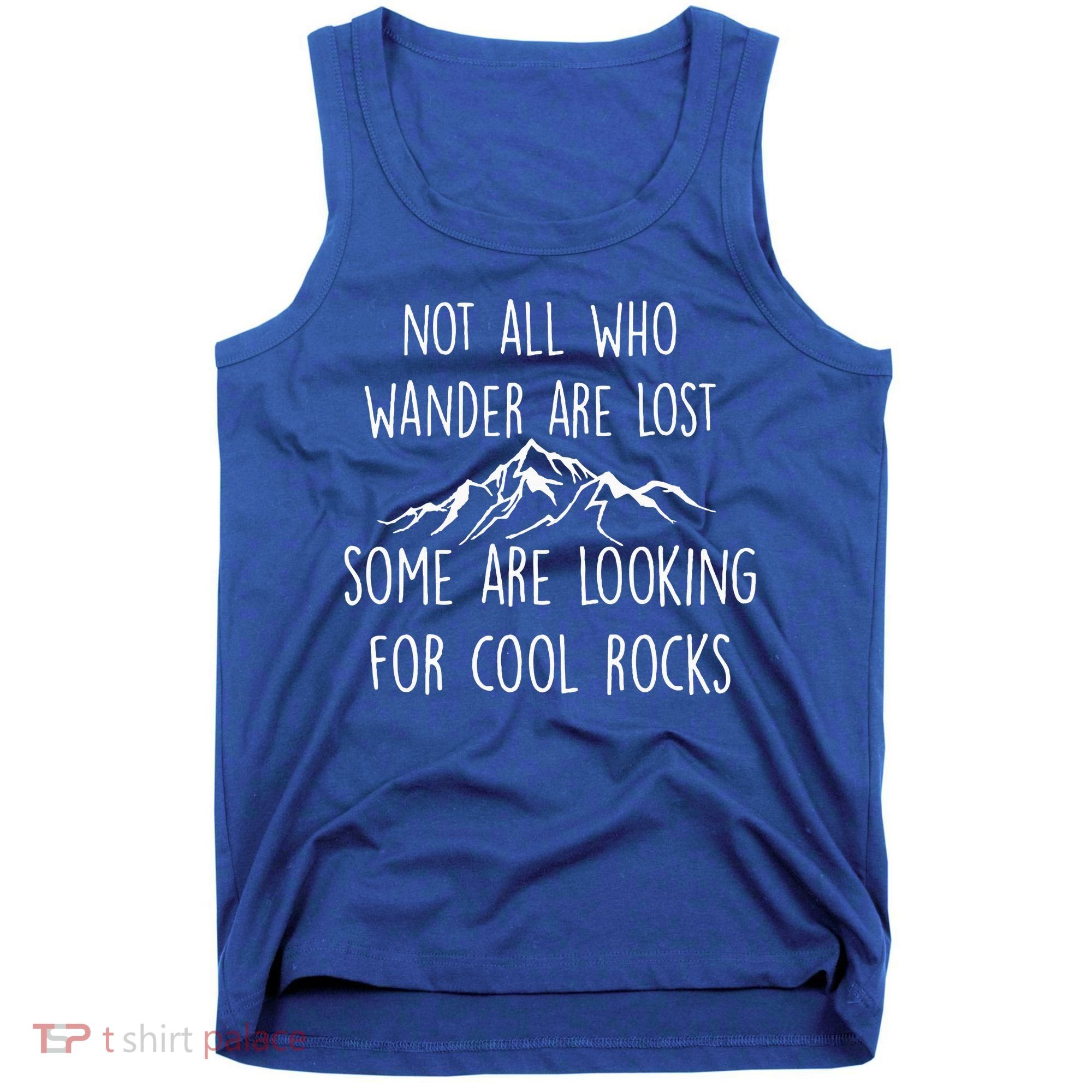 Not All Who Wander Are Lost Some Are Looking For Cool Rocks Tank Top