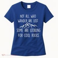 Not All Who Wander Are Lost Some Are Looking For Cool Rocks Women's T-Shirt thumb 0